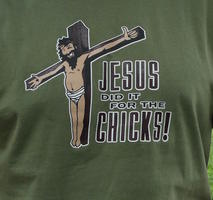 T-shirt of Jesus on cross; caption: Jesus did it for the chicks!