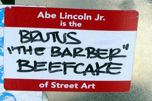 Abe Lincoln Jr. is the Brutus “The Barber” Beefcake of Street Art