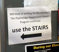 Still tired of waiting for the elevator? The Psychology Department Fitness Program continues: Use the STAIRS