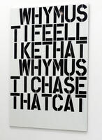 Stenciled letters, irregularly spaced: WHYMUS/TIFEELL/IKETHAT/WHYMUS/TICHASE/THATCAT