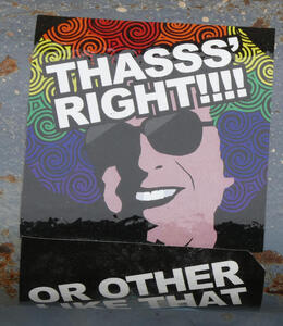 Sticker of person with hair made of colored circles as in 1970s art. Text: “Thasss’ right!!!! Or other like that”