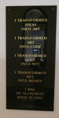 I transformed ideas into art / I transformed art into code / I transformed code into NFT / I transformed NFT into money / I was an alchemist back in 2021